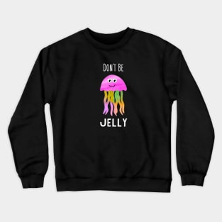 Don't Be Jelly Jellyfish Graphic Crewneck Sweatshirt